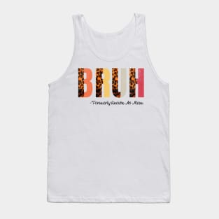 Bruh Formerly Known As Mom - mothers day gift Tank Top